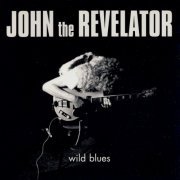 John The Revelator - Wild Blues (Reissue, Remastered) (1970-72/2003)