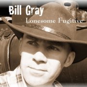 Bill Gray - Lonesome Fugitive (2014)