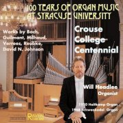 Will Headlee - Syracuse University Crouse College Centennial: Will Headlee Plays the 1950 Holtkamp Organ (1999)