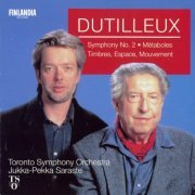 Toronto Symphony Orchestra, Jukka-Pekka Saraste - Dutilleux: Symphony No.2/ Métaboles/ Timbres, Espace, Mouvemen (1999)