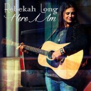 Rebekah Long - Here I Am (2016)