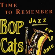 Bop Cats - Time To Remember Jazz Up To Date (2001)