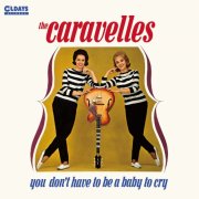 The Caravelles - You Don't Have To Be A Baby To Cry (2016)