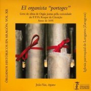 João Vaz - Órganos históricos en Aragón Vol. 12 - El Organista "portoges" - Livro de obras de Orgão juntas pella coriosidade do P. P. Fr. Roque (2024)