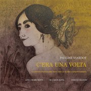 Anna Chierichetti, Riccardo Botta, Stefano Giannini - Pauline Viardot - C'era una volta (Canzoni popolari toscane e altre composizioni) (2021) [Hi-Res]