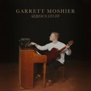 Garrett Moshier - Serious Stuff (2022)