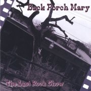 Back Porch Mary - The Last Rock Show (2005)