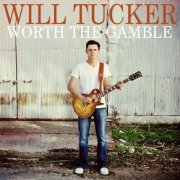 Will Tucker - Worth the Gamble (2015)