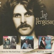 Jay Ferguson – All Alone In The End Zone + Thunder Island + Real Life Ain't This Way (2013)