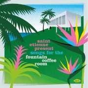 Saint Etienne - Saint Etienne Present Songs For The Fountain Coffee Room (2020)