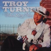 Troy Turner - Whole Lotta Blues (2010)