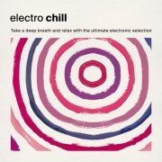 VA - Electro Chill: Take a Deep Breath and Relax with the Ultimate Electronic Selection (2020)