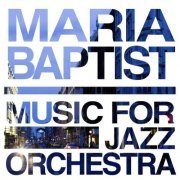 Maria Baptist & Maria Baptist Orchestra - Music for Jazz Orchestra (2013) [Hi-Res]