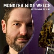 Monster Mike Welch - Keep Living Til I Die (2025)