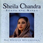 Sheila Chandra - Roots and Wings (1990)