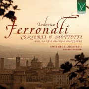 Jeremie Chigioni, Ensemble Locatelli & Thomas Chigioni - Lodovico Ferronati: Concerti & Mottetti per Santa Maria Maggiore (2026)