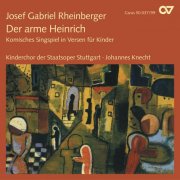 Kinderchor der Staatsoper Stuttgart, Johannes Knecht - Rheinberger: Der arme Heinrich, Op. 37 (2008)