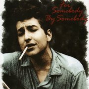 Bob Dylan - For Somebody By Somebody (2007)