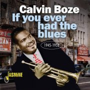 Calvin Boze - If You Ever Had The Blues 1945-1952 (2022)