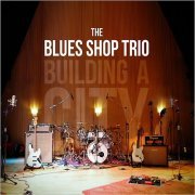 The Blues Shop Trio - Building A City (2014)