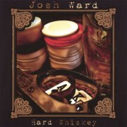 Josh Ward - Hard Whiskey (2007)