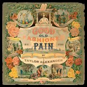 Taylor Alexander - Good Old Fashioned Pain (2019)