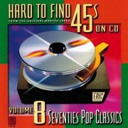 VA - Hard To Find 45's On CD, Vol 8 - Seventies Pop Classics (2002)