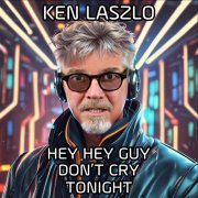 Ken LASZLO - Hey Hey Guy Don't Cry Tonight (2024) [Hi-Res]