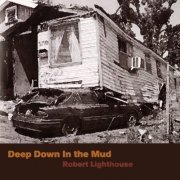 Robert Lighthouse - Deep Down in the Mud (2007)