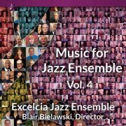 Excelcia Jazz Ensemble - Music for Jazz Ensemble, Volume 4 (2023)