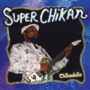 Super Chikan - Chikadelic (2009)