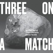 Sophie Agnel, John Edwards, Steve Noble - Three on a Match (2024) [Hi-Res]