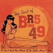 BR5-49 - The Best Of BR5-49: It Ain't Bad For Work If You Gotta Have A Job' (2002)