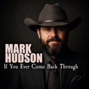 Mark Hudson - If You Ever Come Back Through (2026) Hi Res