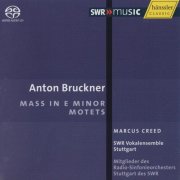 Marcus Creed, SWR Vokalensemble Stuttgart - Bruckner: Mass in E Minor, Motets (2007) [SACD]