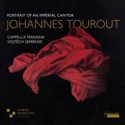 Cappella Mariana & Vojtěch Semerád - Johannes Tourout: Portrait of an Imperial Cantor (2022) [Hi-Res]