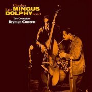 Charles Mingus, Eric Dolphy Sextet - The Complete Bremen Concert (2010)