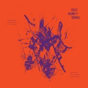 Keiji Haino & SUMAC - Even for just the briefest moment / Keep charging this “expiation” / Plug in to making it slightly better (2019)