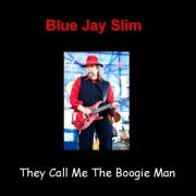 Blue Jay Slim - They Call Me The Boogie Man (2011)