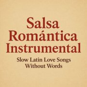 Salsa Beat All Stars - Salsa Romántica Instrumental: Slow Latin Love Songs Without Words (2025)