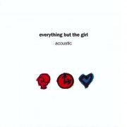 Everything But The Girl - Acoustic (Deluxe Edition) (1992)