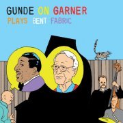 Gunde On Garner - Plays Bent Fabric (2009)