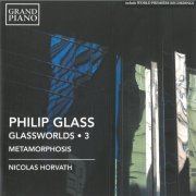 Nicolas Horvath - Philip Glass: Glassworlds, Metamorphosis, Vol.3 (2016)