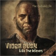 Vidar Busk & His True Believers - Civilized Life (2021)