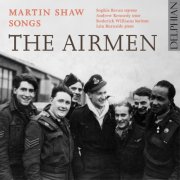 Sophie Bevan, Andrew Kennedy, Roderick Williams, Iain Burnside - Martin Shaw: Songs The Airmen (2012)