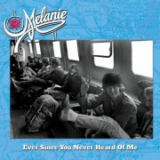 Melanie - Ever Since You Never Heard Of Me (2024 Remastered & Expanded Version) (2010)