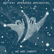 Battery Operated Orchestra - We Are Ghosts (2023)