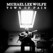 Michael Lee Wolfe - Town of Pain (2023)