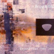 Fripp & Eno - Beyond Even 1992-2006 (2008)