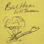 Bill Hicks - Lo-Fi Troubadour (2018)